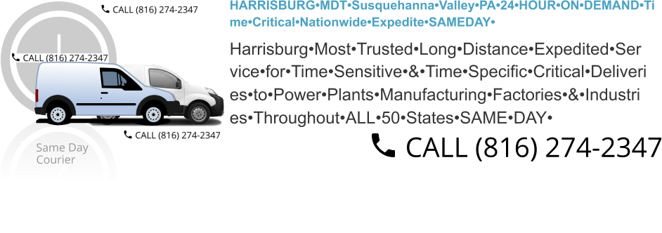 HARRISBURG•MDT•Susquehanna•Valley•PA•24•HOUR•ON•DEMAND•Ti me•Critical•Nationwide•Expedite•SAMEDAY•  Harrisburg•Most•Trusted•Long•Distance•Expedited•Ser vice•for•Time•Sensitive•&•Time•Specific•Critical•Deliveri es•to•Power•Plants•Manufacturing•Factories•&•Industri es•Throughout•ALL•50•States•SAME•DAY•